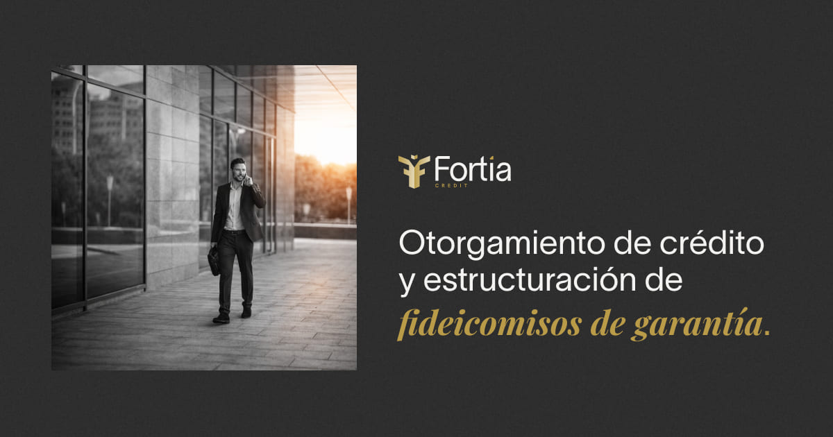 Frotia Fortia Credit | Otorgamiento de crédito y fideicomisos de garantía
